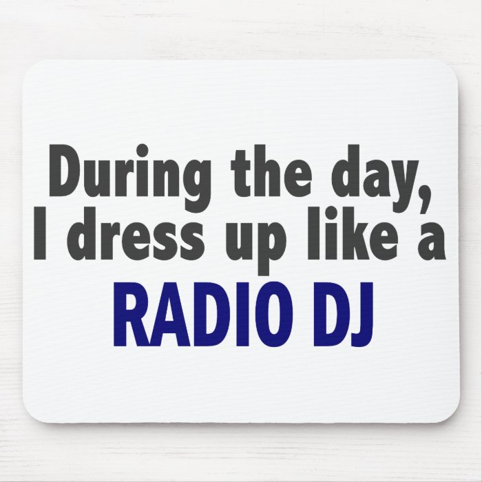 During The Day I Dress Up Like A Radio DJ Mouse Pad