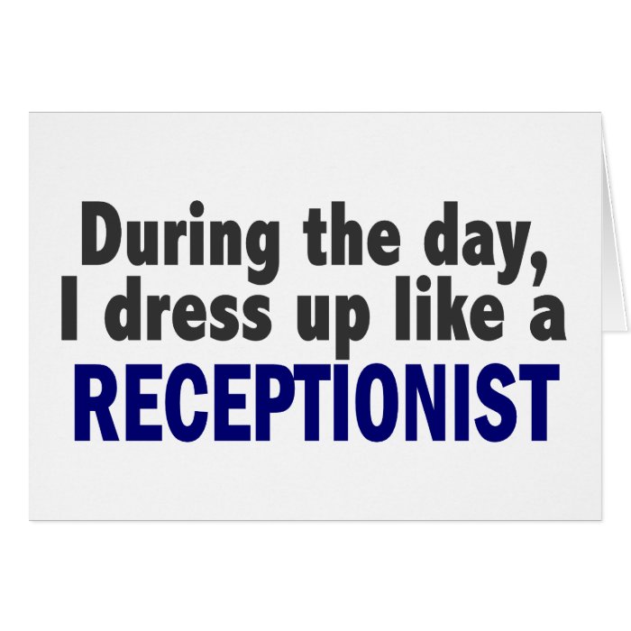 During The Day I Dress Up Like A Receptionist Card
