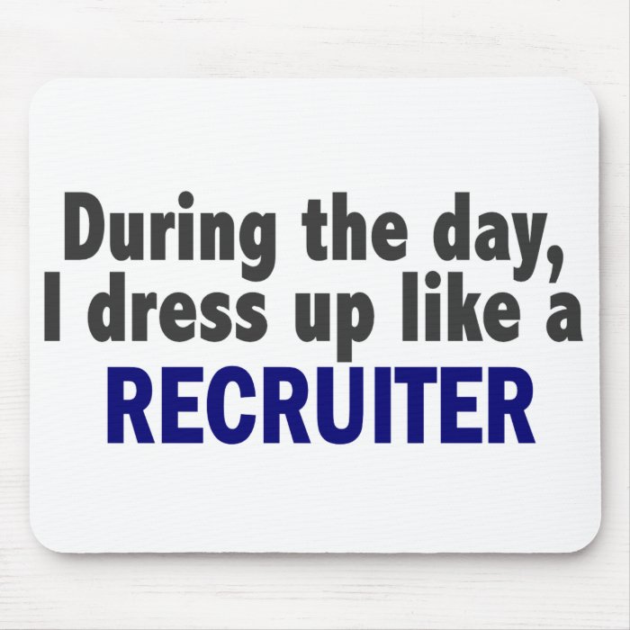 During The Day I Dress Up Like A Recruiter Mousepads