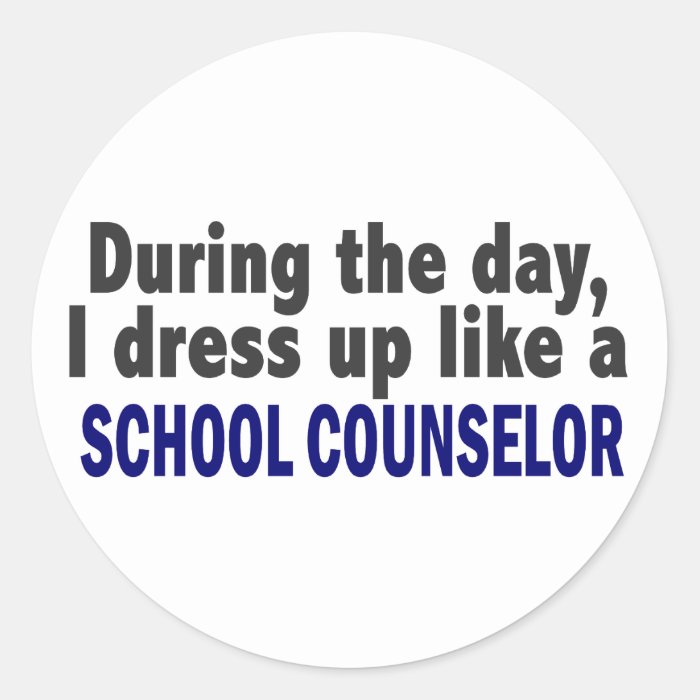 During The Day I Dress Up Like A School Counselor Round Stickers