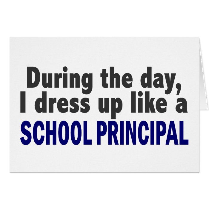 During The Day I Dress Up Like A School Principal Cards