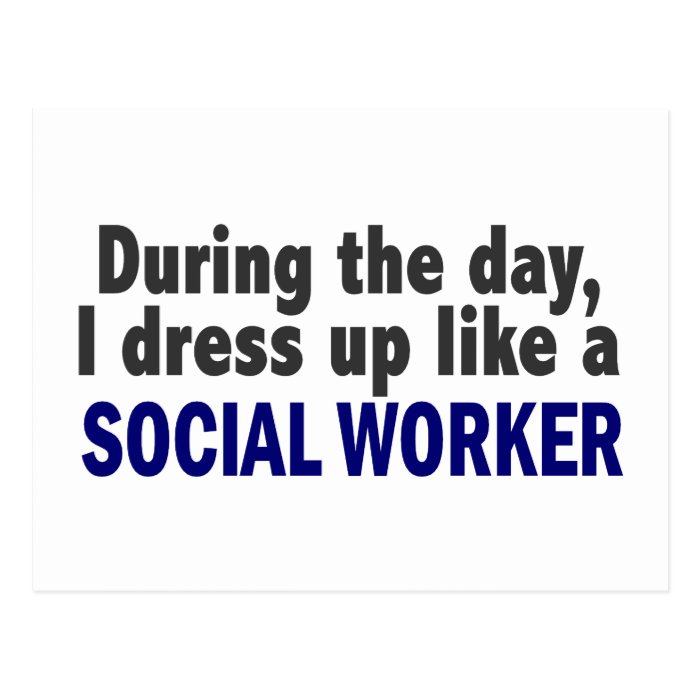 During The Day I Dress Up Like A Social Worker Post Card