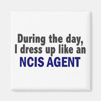 During The Day I Dress Up Like An NCIS Agent Magnet