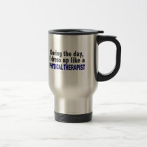 During The Day I Dress Up Like Physical Therapist Travel Mug During The Day I Dress Up Like Physical Therapist Travel Mug