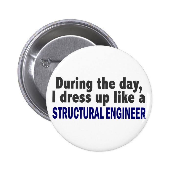 During The Day I Dress Up Like Structural Engineer Pinback Buttons