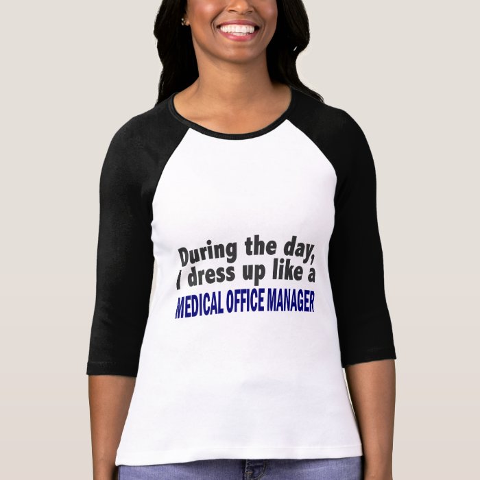 During The Day I Dress Up Medical Office Manager T shirt