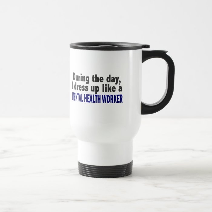 During The Day I Dress Up Mental Health Worker Mugs