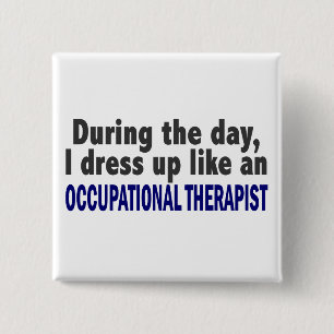 During The Day I Dress Up Occupational Therapist Pinback Button