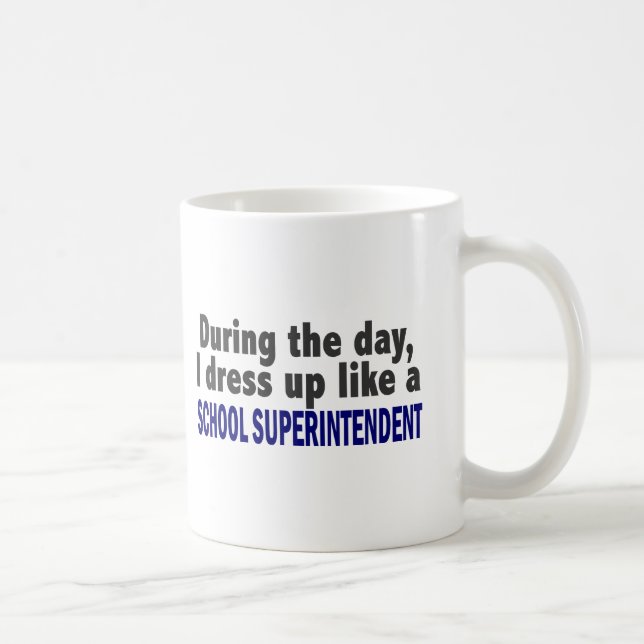 During The Day I Dress Up School Superintendent Coffee Mug (Right)