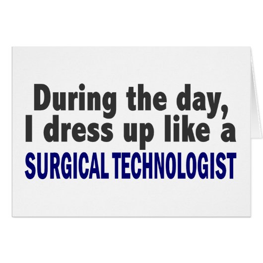 During The Day I Dress Up Surgical Technologist (Front Horizontal)