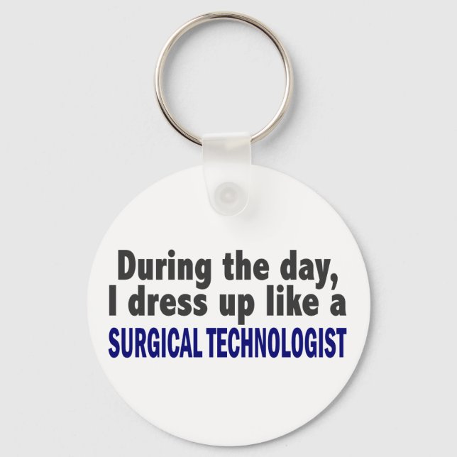 During The Day I Dress Up Surgical Technologist Keychain (Front)