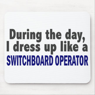 During The Day I Dress Up Switchboard Operator Mouse Pad