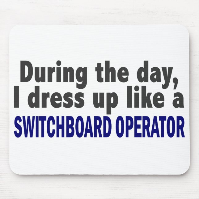 During The Day I Dress Up Switchboard Operator Mouse Pad (Front)