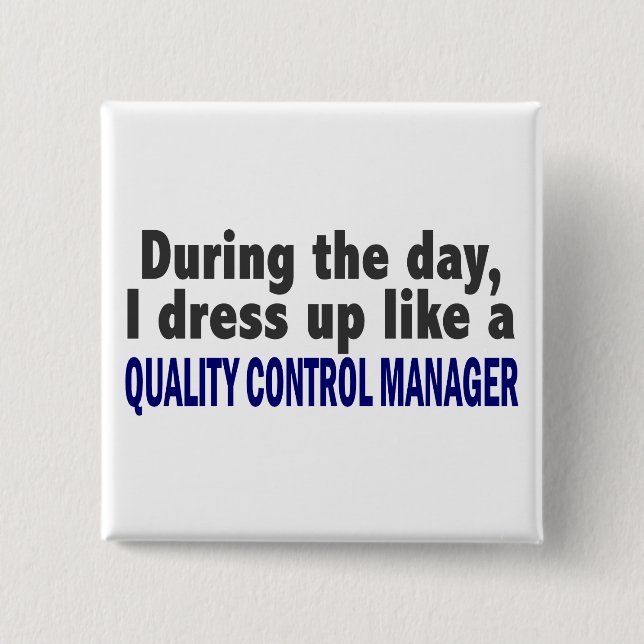 During The Day Quality Control Manager Pinback Button (Front)