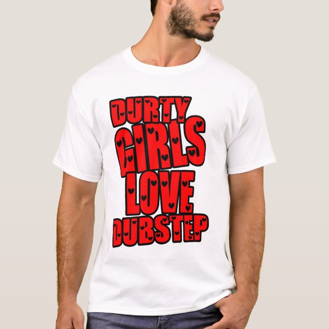 DURTY GIRLS LOVE DUBSTEP T-Shirt (Front)