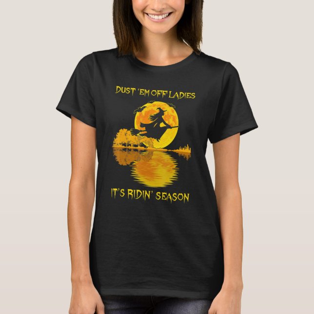 Dust 'em Off Ladies It's Ridin' Season Witch Ridin T-Shirt (Front)