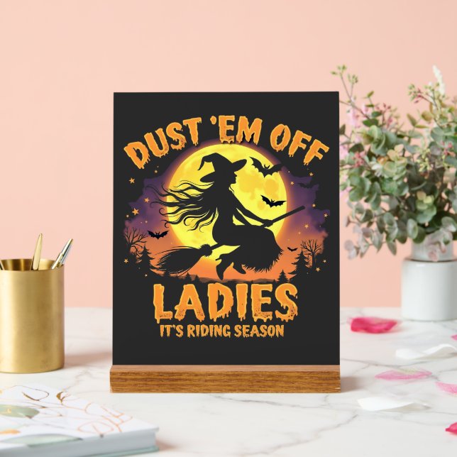 Dust Em Off Ladies It's Riding Season Halloween  Acrylic Sign (Wedding)