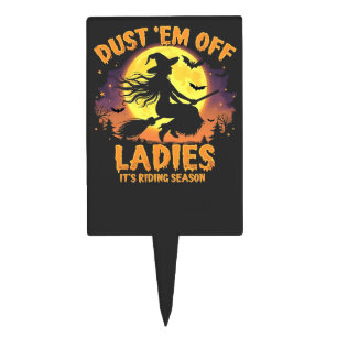 Dust Em Off Ladies It's Riding Season Halloween  Cake Topper
