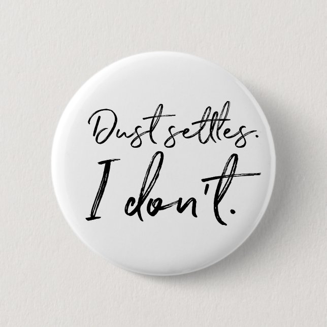 Dust Settles. I Don't. Typography Button (Front)