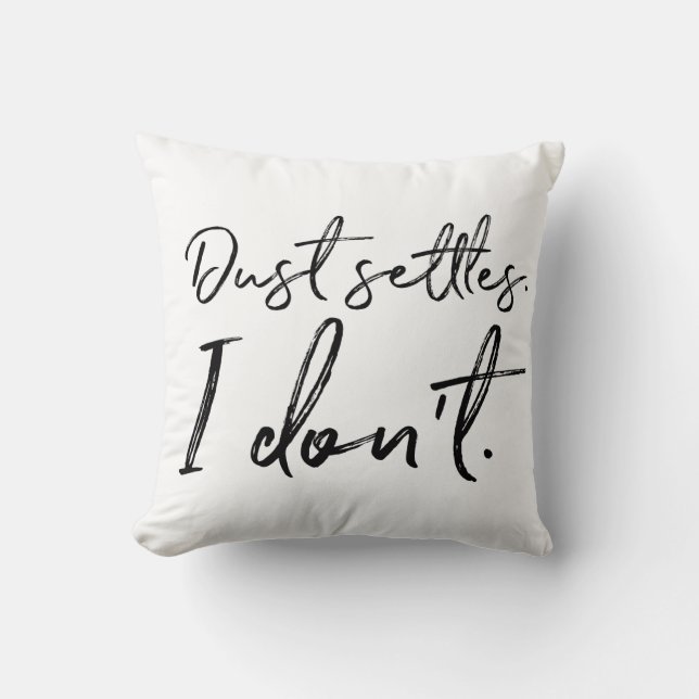 Dust Settles. I Don't. Typography Throw Pillow (Front)