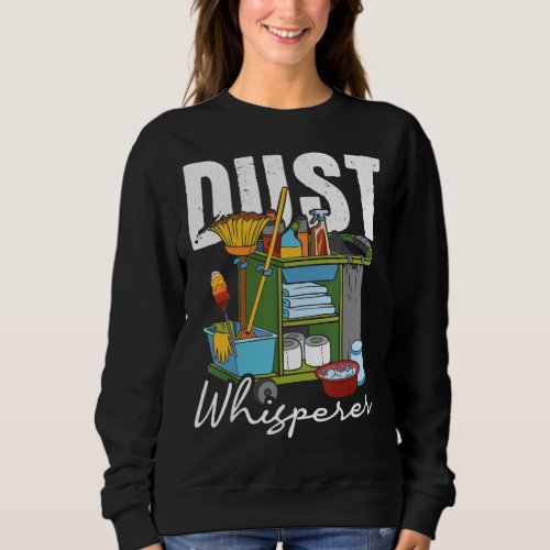 Dust Whisperer  Housekeeping Housekeeper Housemaid Sweatshirt