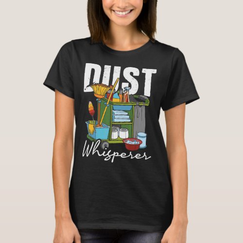 Dust Whisperer  Housekeeping Housekeeper Housemaid T_Shirt