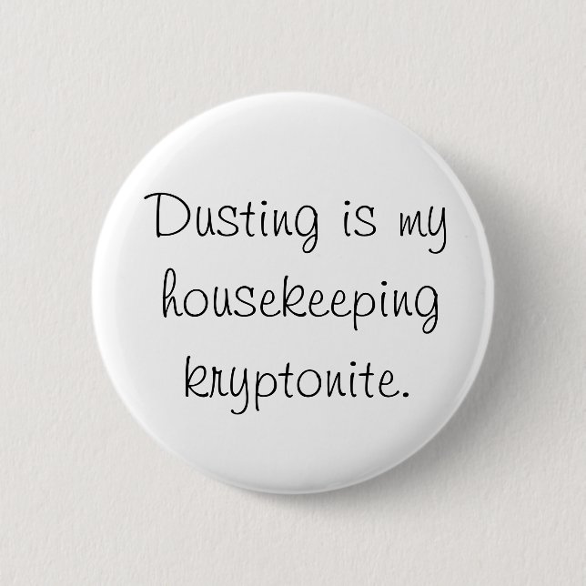 Dusting is my housekeeping kryptonite pinback button (Front)