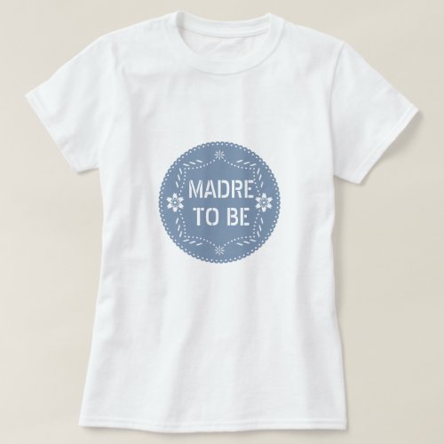 Dusty blue papel picado Madre to be Baby Shower T_Shirt
