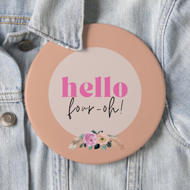 Dusty Rose floral retro "Hello four-oh!"  Button (In Situ)