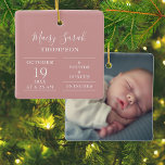 Dusty Rose Pink Baby Girl Birth Stats Photo Ceramic Ornament<br><div class="desc">Personalize with baby's name and birth stats and special photo on the reverse. A lovely keepsake to celebrate your new arrival! Designed by Thisisnotme©</div>