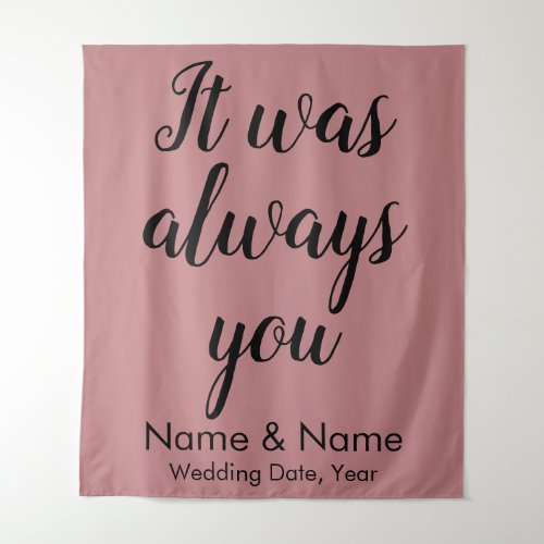 Dusty Rose Wedding Backdrop It was always you prop