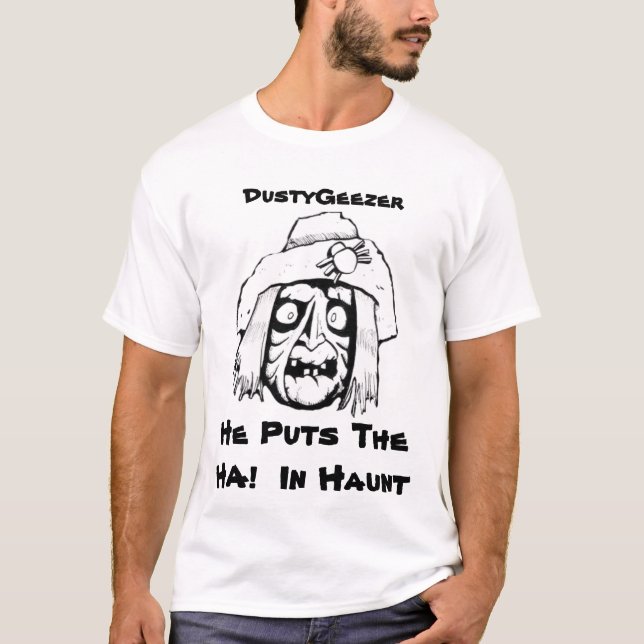 , DustyGeezer, He Puts The HA!  In Haunt T-Shirt (Front)