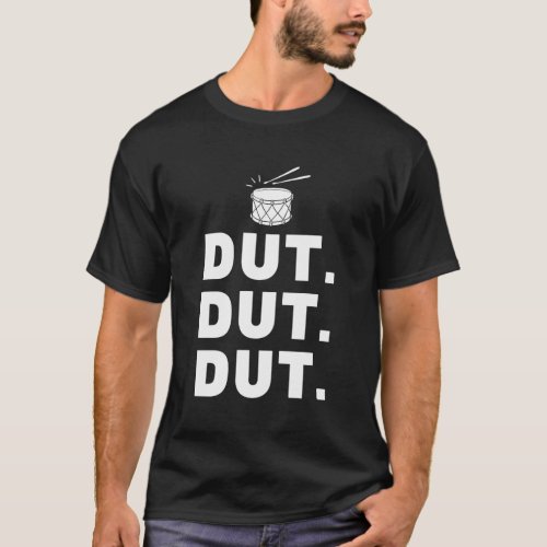 Dut Dut Dut Marching Band Drumline Pep Rally T_Shirt