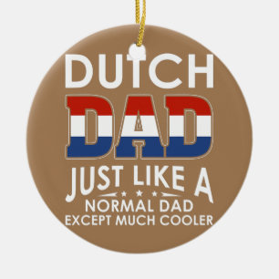 Dutch Dad Just Like A Normal Dad Except Much Ceramic Ornament