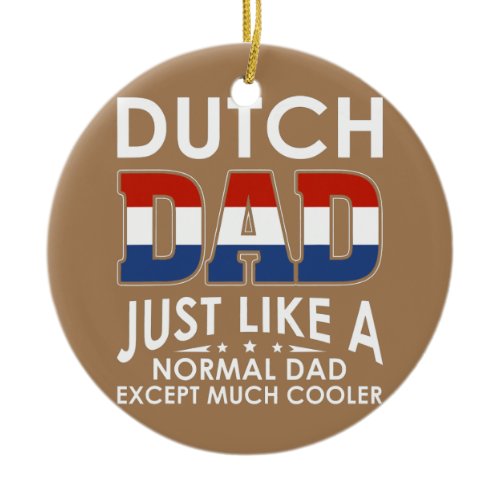 Dutch Dad Just Like A Normal Dad Except Much Ceramic Ornament