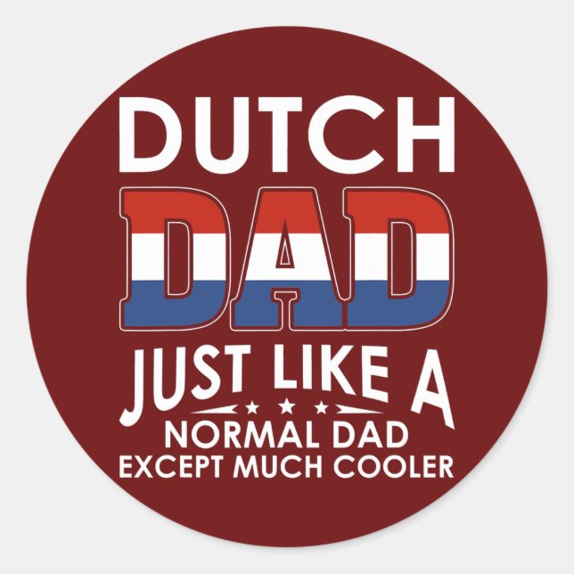 Dutch Dad Just Like A Normal Dad Except Much Classic Round Sticker (Front)