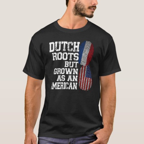 dutch roots but grown as an American Netherlands P T_Shirt