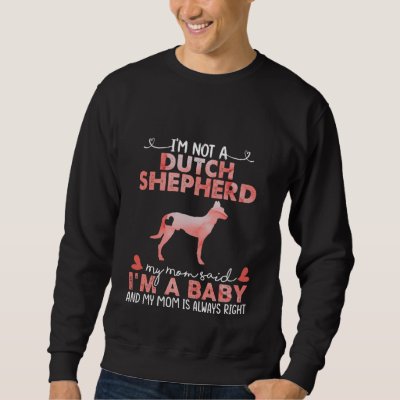 Dutch Shepherd Dog Mom Said Baby   Dog  Owner Sweatshirt