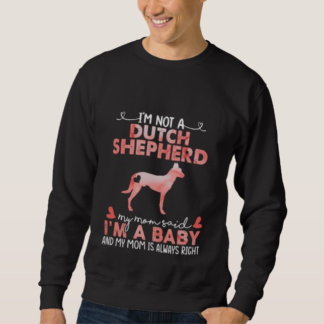 Dutch Shepherd Dog Mom Said Baby   Dog  Owner Sweatshirt (Front)
