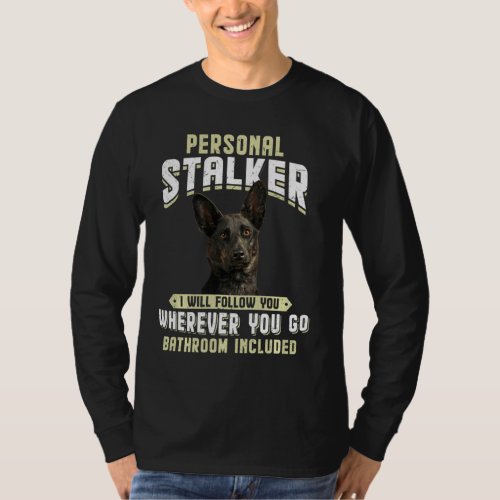 Dutch Shepherd Personal Stalker I Will Follow You  T_Shirt