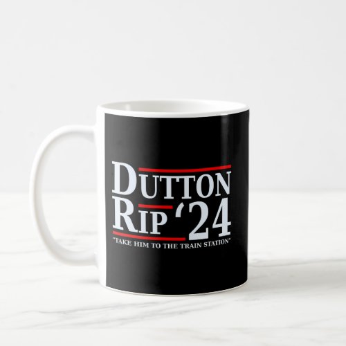 Dutton Rip 24 Take Him All To The Train Station Coffee Mug