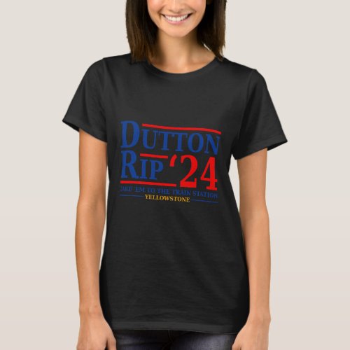 Dutton Rip 24 Take Him All To The Train Station Du T_Shirt