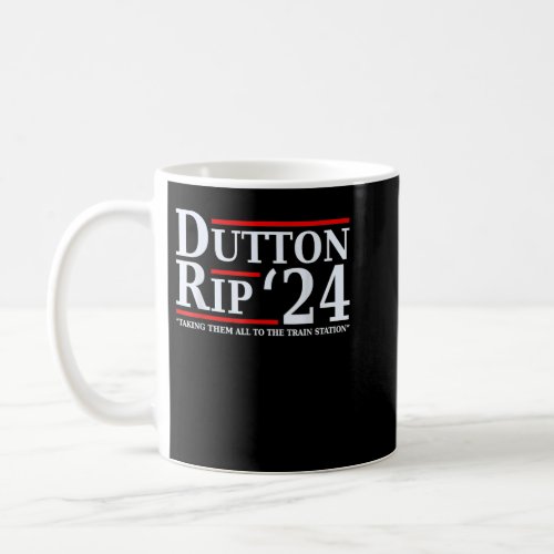 Dutton Rip 24 Taking Them All To The Train Station Coffee Mug