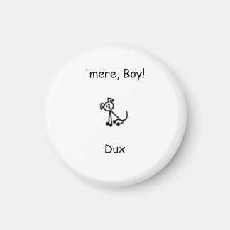 Dux, 'mere, Boy!, Dux Magnet