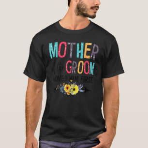 Dw1z  Mother Of The Groom I Love Him First Wedding T-Shirt