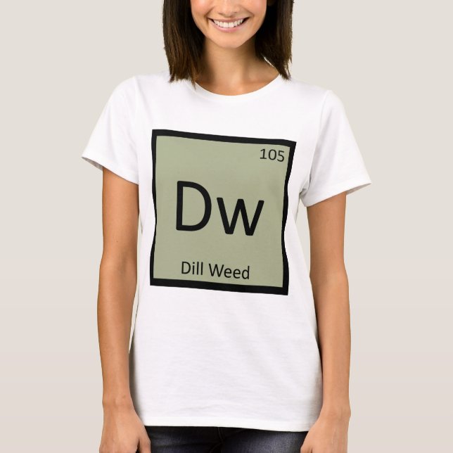 Dw - Dill Weed Chemistry Periodic Table Symbol T-Shirt (Front)