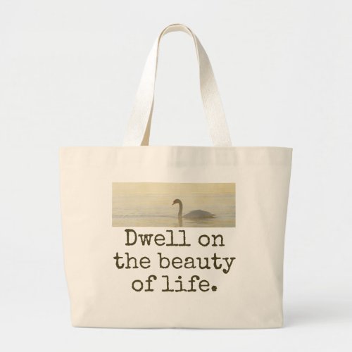 Dwell On The Beauty Of Life _ Beauty Quote  Large Tote Bag