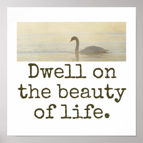 Dwell On The Beauty Of Life _ Beauty Quote  Poster