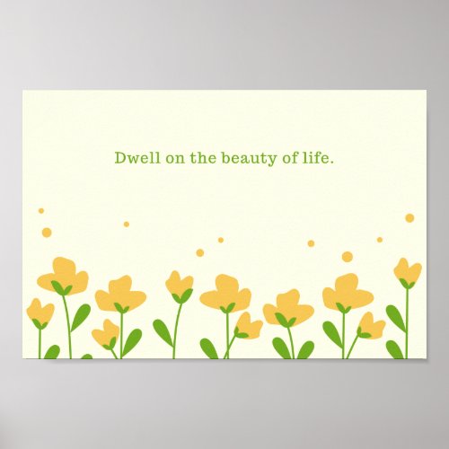 Dwell on the beauty of life poster