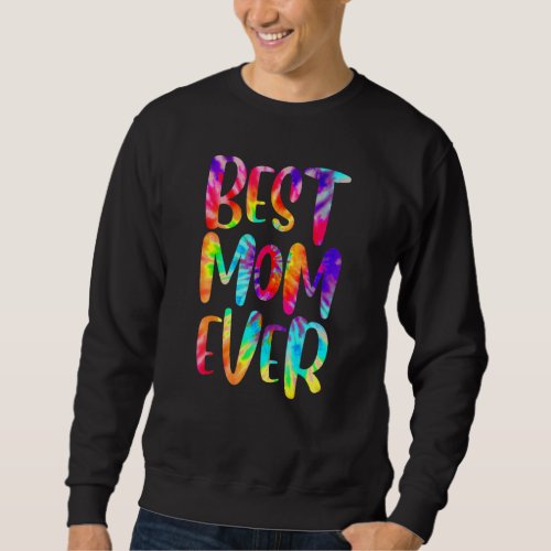 Dy Cute Best Mom Ever Tie Dye  Mothers Day Sweatshirt